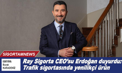 Ray Sigorta CEO'su duyurdu: ‘Trafik’te yenilikçi ürün