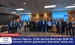 Neova Sigorta, ICISA Spring Meetings 2026 ile küresel sektör gündemini yakından takip etti