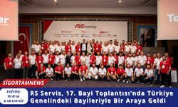 RS Servis, 17. Bayi Toplantısı’nda Türkiye Genelindeki Bayileriyle Bir Araya Geldi