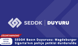SEDDK Basın Duyurusu: Magdeburger Sigorta’nın poliçe yetkisi durduruldu