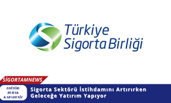 Sigorta Sektörü İstihdamını Artırırken Geleceğe Yatırım Yapıyor