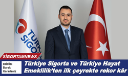 Türkiye Sigorta ve Türkiye Hayat Emeklilik’ten ilk çeyrekte rekor kâr