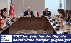 TSB’den yeni hamle: Sigorta sektöründe iletişim güçleniyor