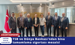TSB ve Dünya Bankası'ndan bina tamamlama sigortası mesaisi