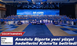 Anadolu Sigorta yeni yüzyıl hedeflerini Kıbrıs'ta belirledi