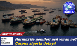 Hürmüz'de gemileri asıl vuran ne? Çarpıcı sigorta detayı!