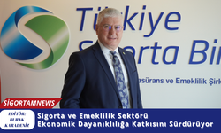 Sigorta ve Emeklilik Sektörü  Ekonomik Dayanıklılığa Katkısını Sürdürüyor
