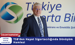 TSB’den Hayat Sigortacılığında Dönüşüm Hamlesi