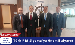 Türk P&I Sigorta'ya önemli ziyaret