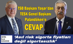 TSB Başkanı Yaşar’dan TESK Genel Başkanı Palandöken'e cevap: Asıl risk sigorta fiyatları değil sigortasızlık