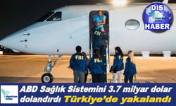 ABD Sağlık Sistemini 3.7 milyar dolar dolandırdı Türkiye'de yakalandı