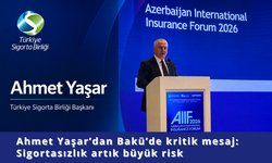Ahmet Yaşar’dan Bakü’de kritik mesaj: Sigortasızlık artık büyük risk