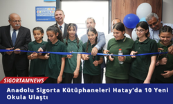 Anadolu Sigorta Kütüphaneleri Hatay’da 10 Yeni Okula Ulaştı