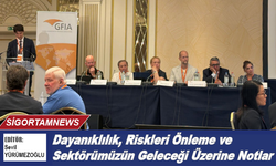 Dayanıklılık, Riskleri Önleme ve Sektörümüzün Geleceği Üzerine Notlar