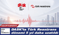 DASK'ta Türk Reasürans dönemi 5 yıl daha uzatıldı