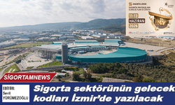 Sigorta sektörünün gelecek kodları İzmir'de yazılacak