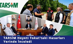 TARSİM Heyeti Tokat’taki Hasarları Yerinde İnceledi
