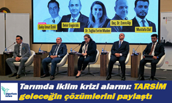 Tarımda iklim krizi alarmı: TARSİM geleceğin çözümlerini paylaştı