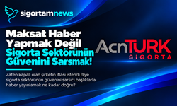 Maksat Haber Yapmak Değil Sigorta Sektörünün Güvenini Sarsmak!