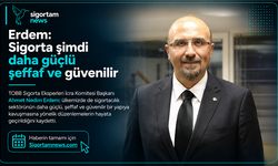 Erdem: Sigorta şimdi daha güçlü şeffaf ve güvenilir