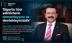 ‘Sigorta tüm sektörlerin tamamlayıcısı ve destekleyicisidir’