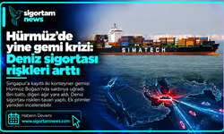 Hürmüz’de yine gemi krizi: Deniz sigortası riskleri arttı
