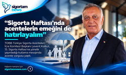 “Sigorta Haftası’nda acentelerin emeğini de hatırlayalım”
