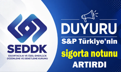 SEDDK duyurdu: S&P Türkiye’nin sigorta notunu artırdı