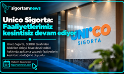 Unico Sigorta: Faaliyetlerimiz kesintisiz devam ediyor