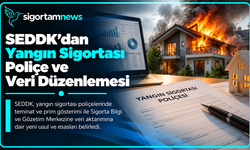 SEDDK'dan Yangın Sigortası Poliçe ve Veri Düzenlemesi