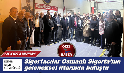 Sigortacılar Osmanlı Sigorta’nın geleneksel iftarında buluştu