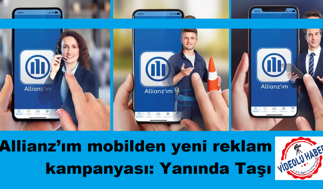 Allianz’ım mobilden yeni reklam kampanyası: Yanında Taşı