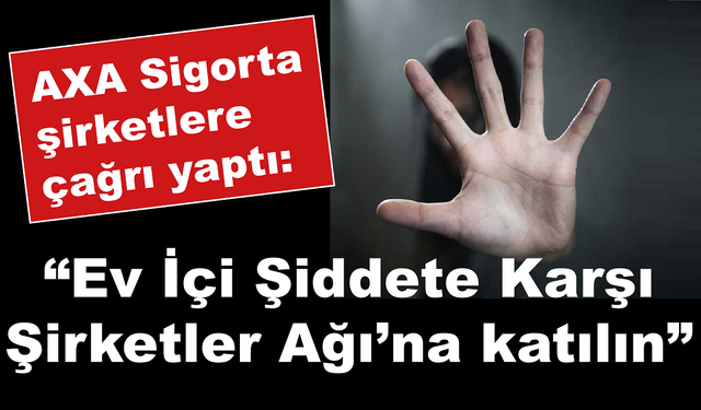 AXA Sigorta  “Ev İçi Şiddete Karşı Şirketler Ağı”nda