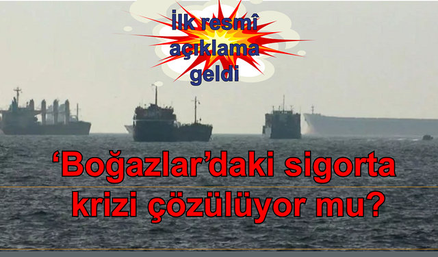 Boğazlar’daki sigorta krizi çözülüyor mu?