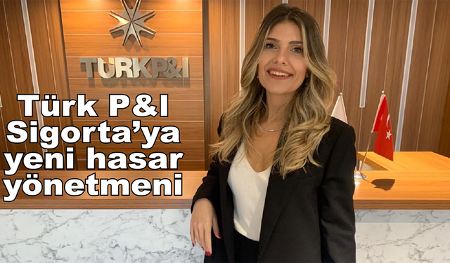 Türk P&l Sigorta'ya yeni hasar yönetmeni