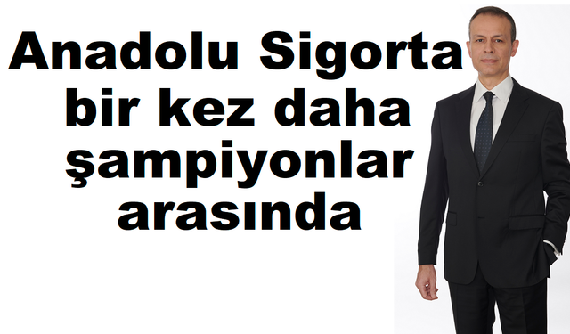 Anadolu Sigorta bir kez daha  şampiyonlar arasında