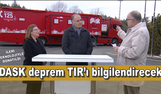 DASK deprem TIR’ı bilgilendirecek