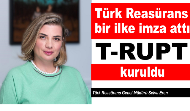 Türk Reasürans bir ilke imza attı: T-RUPT