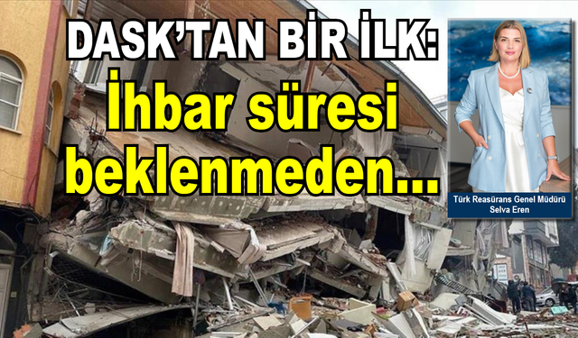 DASK’ta bir ilk: İhbar süresi beklenmeden…