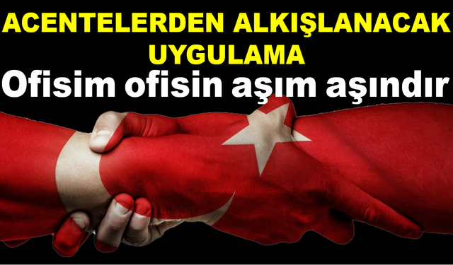 Acentelerden alkışlanacak uygulama