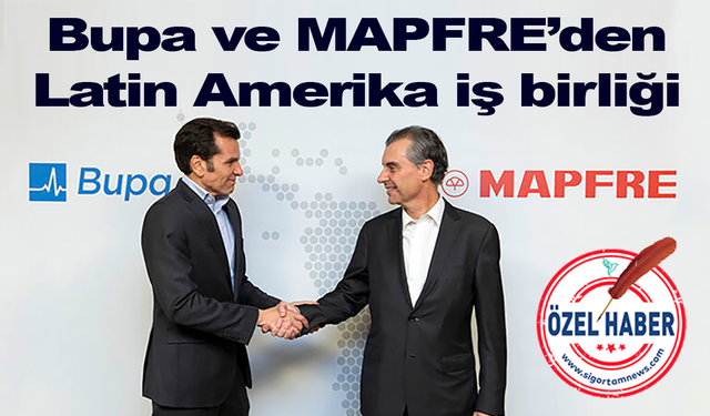 Bupa ve MAPFRE’den Latin Amerika iş birliği