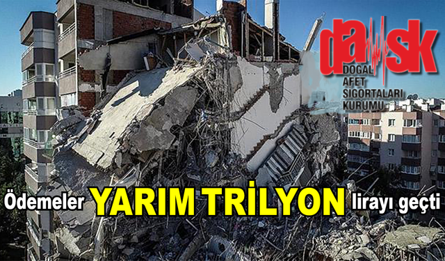 DASK ödemeleri yarım trilyon lirayı geçti