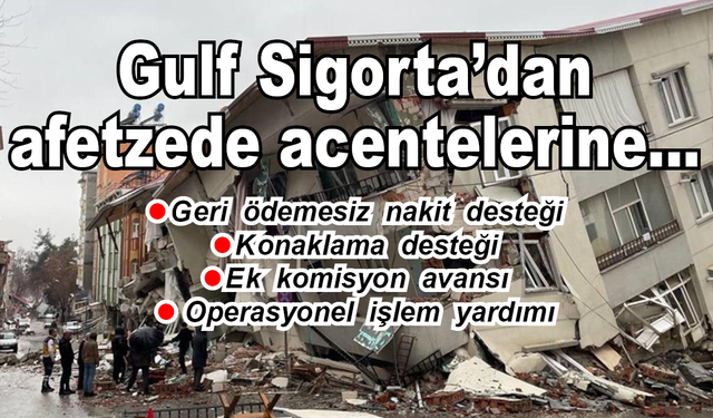 Gulf Sigorta’dan afetzede acentelerine destek