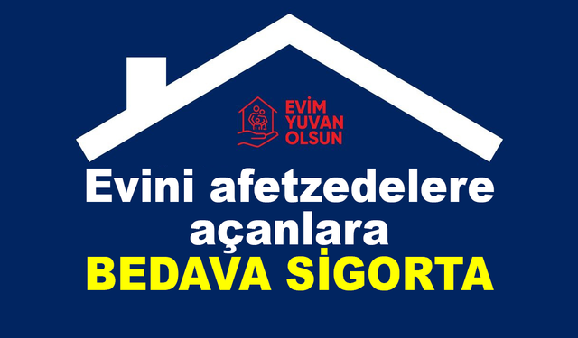 Evini afetzedelere açanlara bedava sigorta