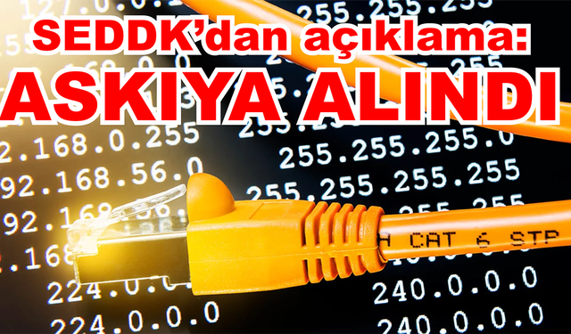 SEDDK’dan açıklama: Askıya alındı