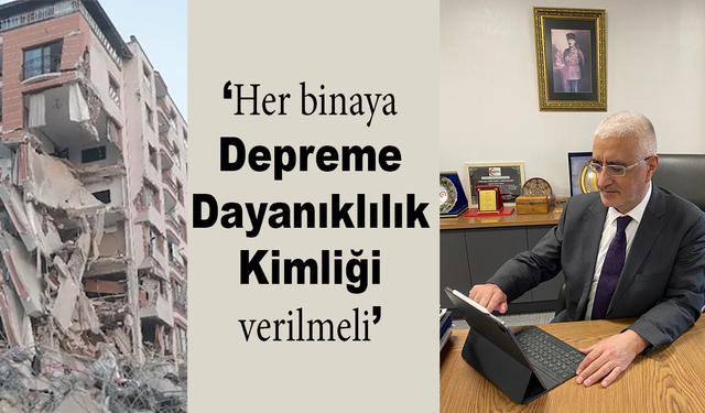 Her binaya ‘Depreme Dayanıklılık Kimliği’ verilmeli