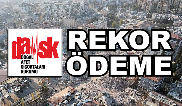 DASK rekor tazminat ödemesi açıkladı