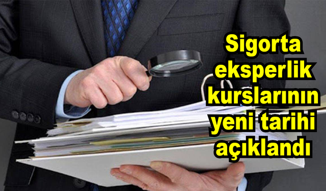 Sigorta eksperlik kurslarının yeni tarihi açıklandı