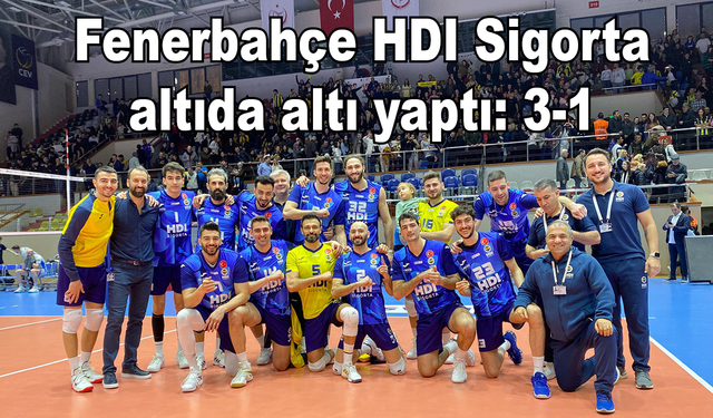 Fenerbahçe HDI Sigorta altıda altı yaptı: 3-1