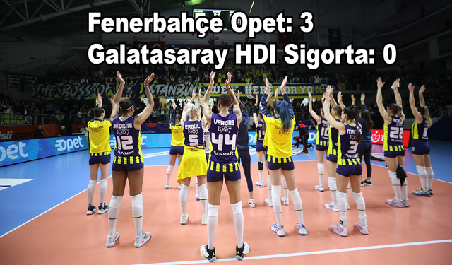 Fenerbahçe Opet: 3 - Galatasaray HDI Sigorta: 0